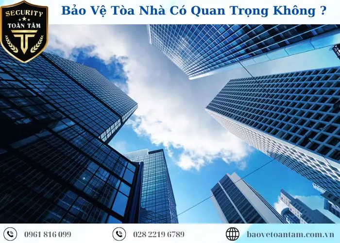 Bảo vệ tòa nhà vì sao lại quan trọng như vậy? Bảo vệ tòa nhà vì sao lại quan trọng như vậy?