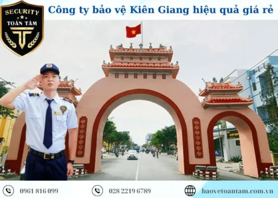 Công ty bảo vệ ở Kiên Giang Toàn Tâm chất lượng hiệu quả 24/7