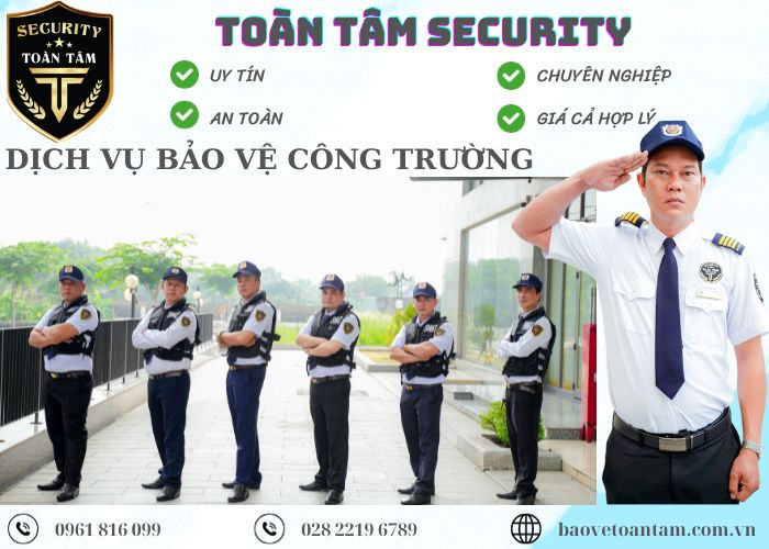 Dịch vụ bảo vệ công trường Toàn Tâm uy tín chất lượng 24/24 Dịch vụ bảo vệ công trường Toàn Tâm uy tín chất lượng 24/24