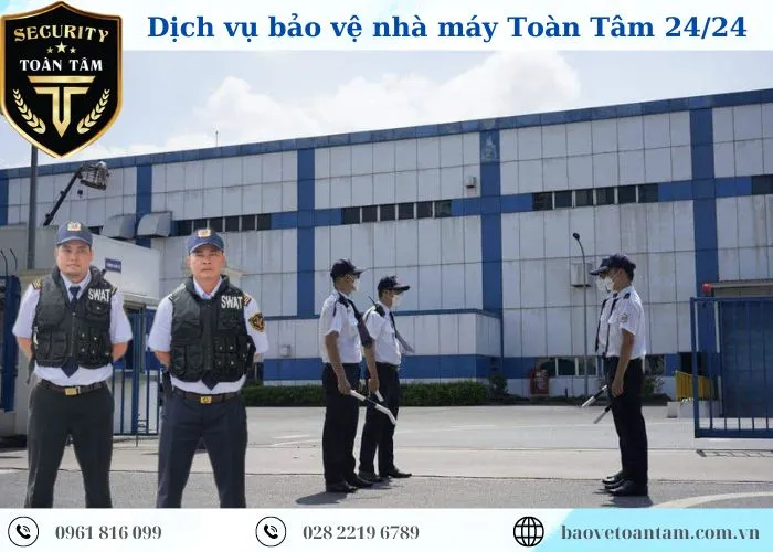 Dịch vụ bảo vệ nhà máy Toàn Tâm uy tín chuyên nghiệp Dịch vụ bảo vệ nhà máy Toàn Tâm uy tín chuyên nghiệp