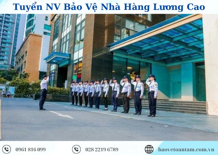 Tuyển 5 nhân viên bảo vệ nhà hàng lương cao, chế độ tốt làm ngay