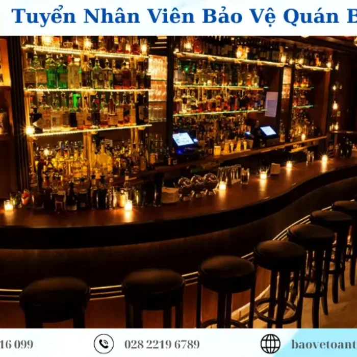 TUYỂN BẢO VỆ QUÁN BAR TẠI TRUNG TÂM THÀNH PHỐ HỒ CHÍ MINH