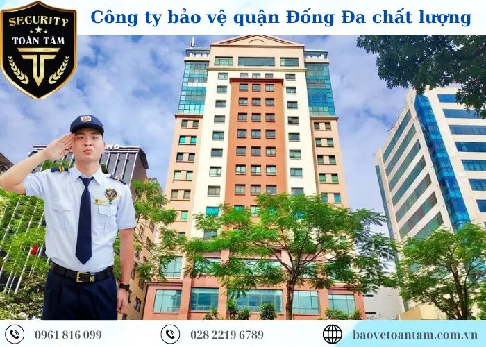 Công ty bảo vệ quận Đống Đa Toàn Tâm chuyên nghiệp 24/24