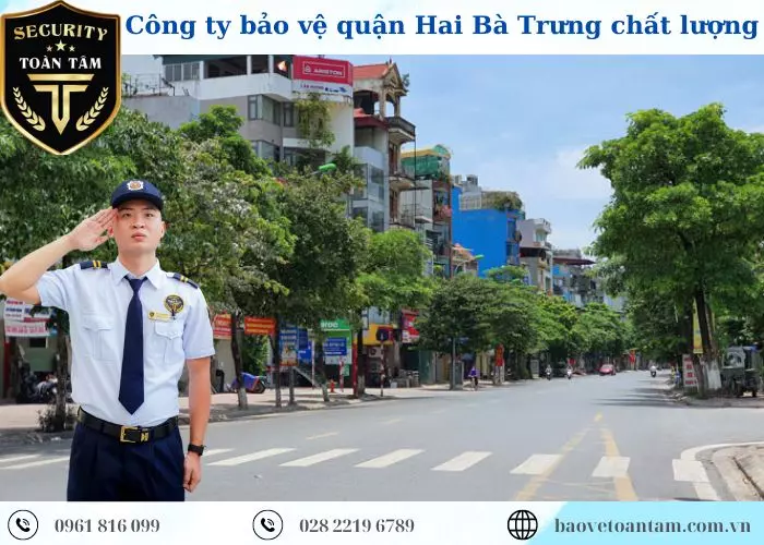 Công ty bảo vệ quận Hai Bà Trưng Toàn Tâm chất lượng 24/7