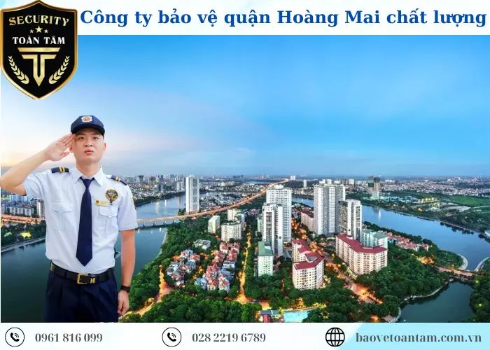 Công ty bảo vệ quận Hoàng Mai Toàn Tâm uy tín giá rẻ 24/7