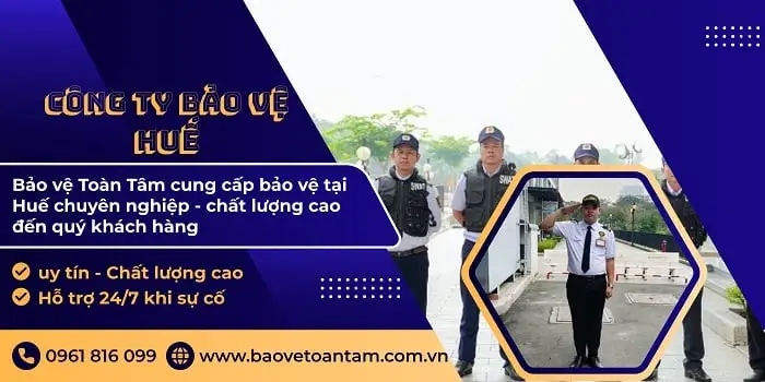 Công ty bảo vệ tại Huế chất lượng an ninh đảm bảo