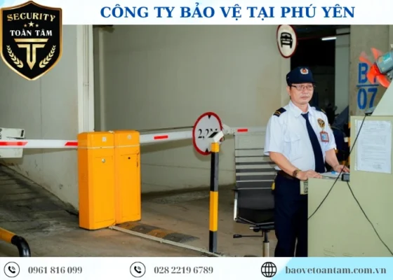 Công ty bảo vệ tại Phú Yên Toàn Tâm chuyên nghiệp 24/24