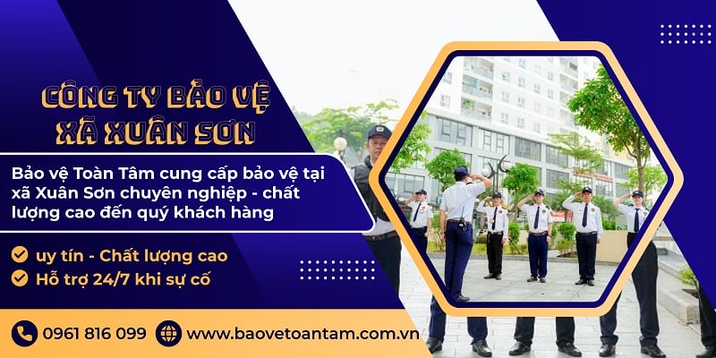 Công ty bảo vệ xã Xuân Sơn chất lượng dịch vụ tốt